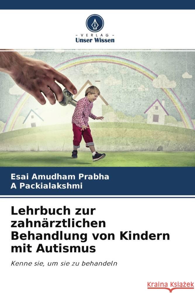 Lehrbuch zur zahnärztlichen Behandlung von Kindern mit Autismus Prabha, Esai Amudham, Packialakshmi, A 9786204377421