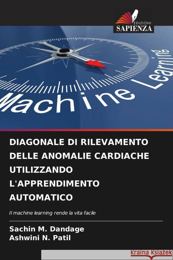 DIAGONALE DI RILEVAMENTO DELLE ANOMALIE CARDIACHE UTILIZZANDO L'APPRENDIMENTO AUTOMATICO Dandage, Sachin M., Patil, Ashwini N. 9786204377537