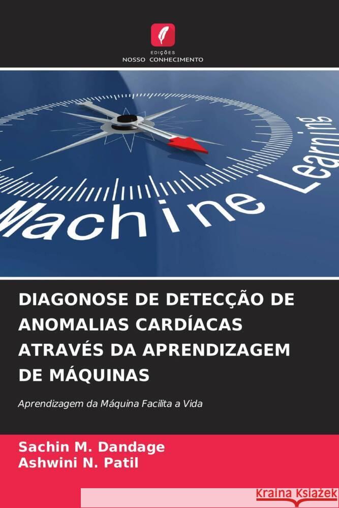 DIAGONOSE DE DETECÇÃO DE ANOMALIAS CARDÍACAS ATRAVÉS DA APRENDIZAGEM DE MÁQUINAS Dandage, Sachin M., Patil, Ashwini N. 9786204377544