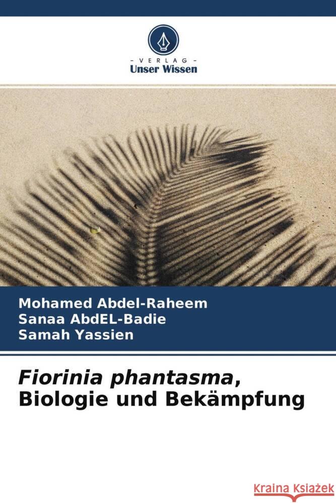 Fiorinia phantasma, Biologie und Bekämpfung Abdel-Raheem, Mohamed, AbdEL-Badie, Sanaa, Yassien, Samah 9786204377629