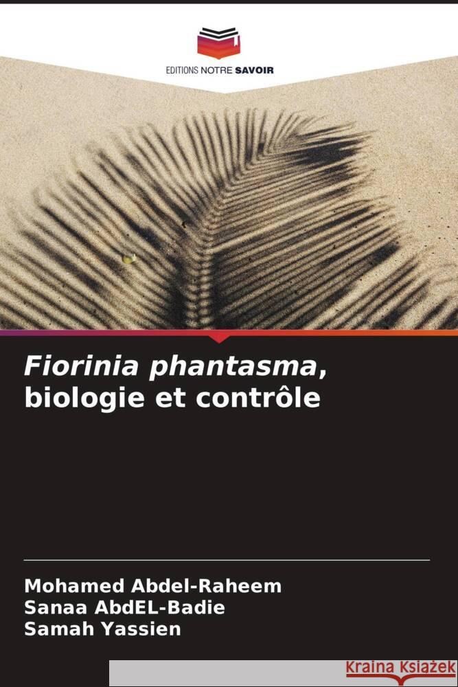 Fiorinia phantasma, biologie et contrôle Abdel-Raheem, Mohamed, AbdEL-Badie, Sanaa, Yassien, Samah 9786204377643