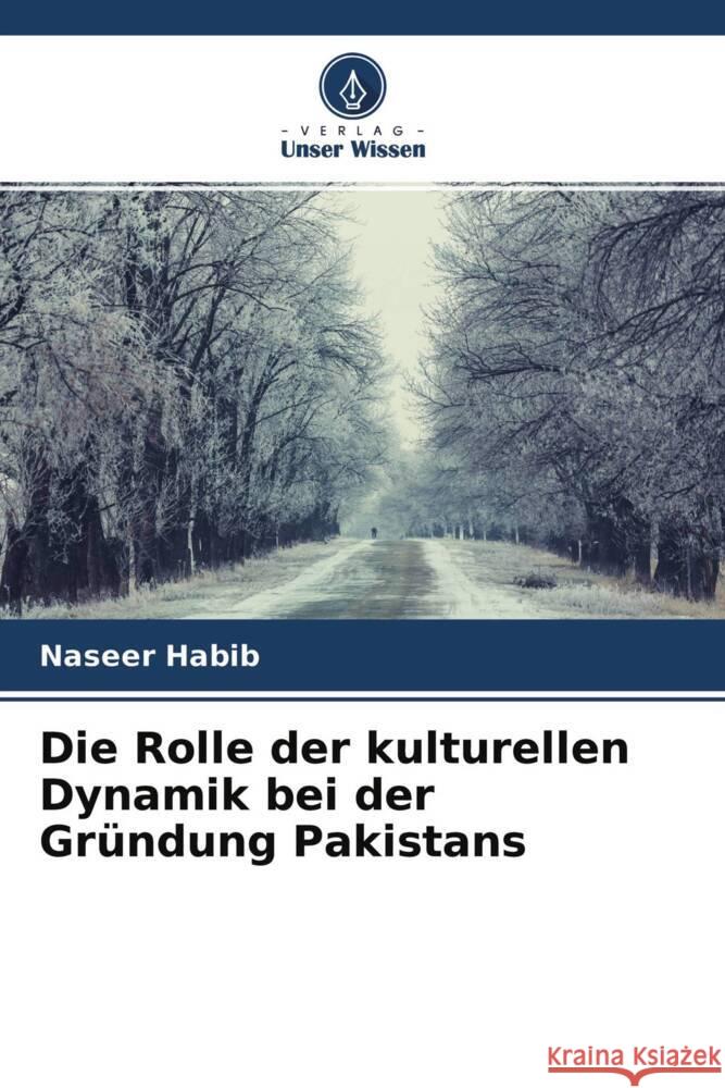 Die Rolle der kulturellen Dynamik bei der Gründung Pakistans Habib, Naseer 9786204380681