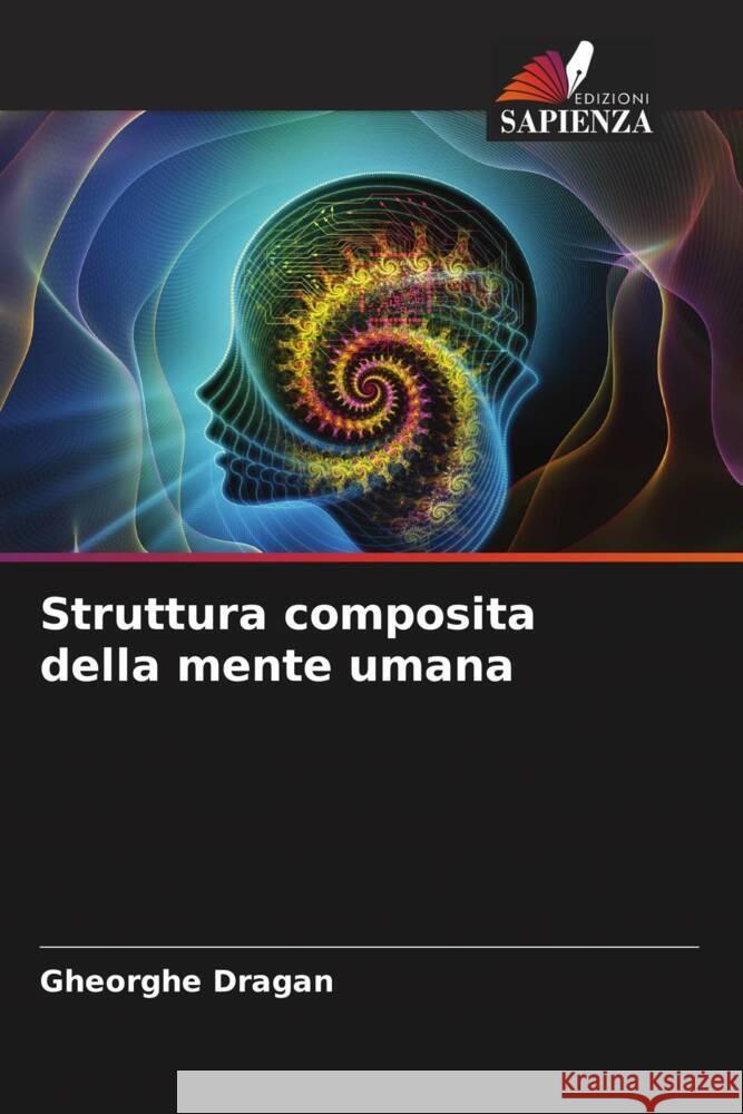 Struttura composita della mente umana Dragan, Gheorghe 9786204381251