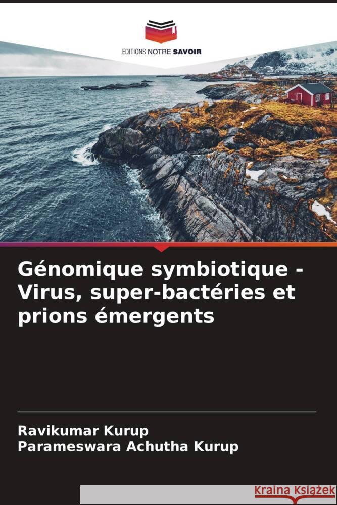 Génomique symbiotique - Virus, super-bactéries et prions émergents Kurup, Ravikumar, Achutha Kurup, Parameswara 9786204381350 Editions Notre Savoir