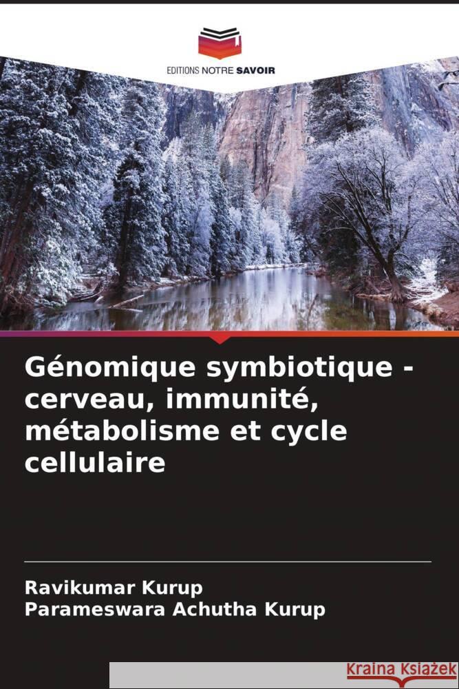 Génomique symbiotique - cerveau, immunité, métabolisme et cycle cellulaire Kurup, Ravikumar, Achutha Kurup, Parameswara 9786204381541 Editions Notre Savoir