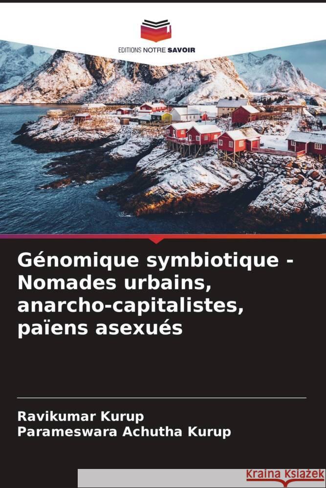 Génomique symbiotique - Nomades urbains, anarcho-capitalistes, païens asexués Kurup, Ravikumar, Achutha Kurup, Parameswara 9786204381718 Editions Notre Savoir