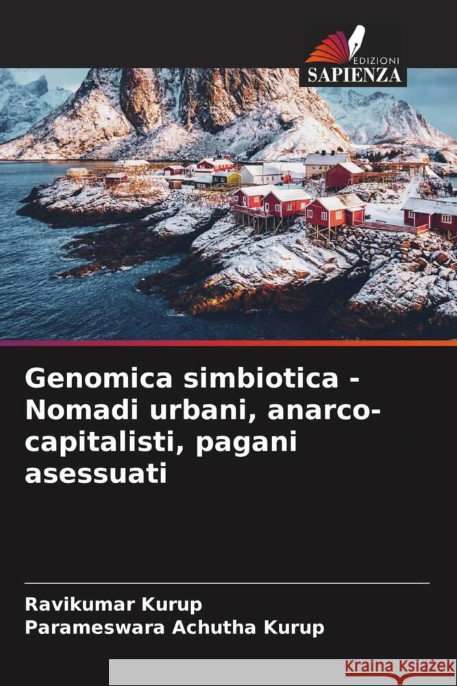 Genomica simbiotica - Nomadi urbani, anarco-capitalisti, pagani asessuati Kurup, Ravikumar, Achutha Kurup, Parameswara 9786204381732 Edizioni Sapienza