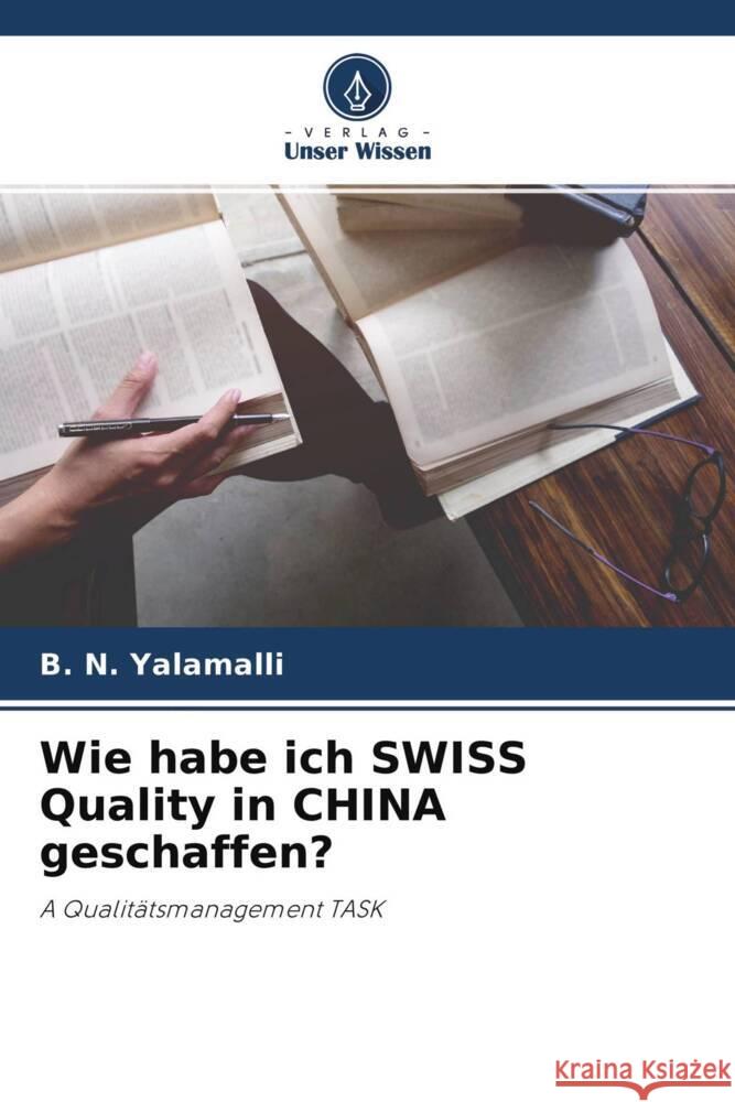 Wie habe ich SWISS Quality in CHINA geschaffen? Yalamalli, B. N. 9786204382067 Verlag Unser Wissen