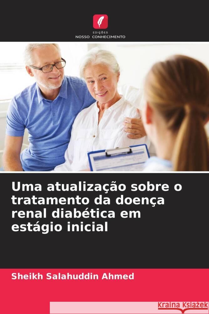 Uma atualização sobre o tratamento da doença renal diabética em estágio inicial Ahmed, Sheikh Salahuddin 9786204383002