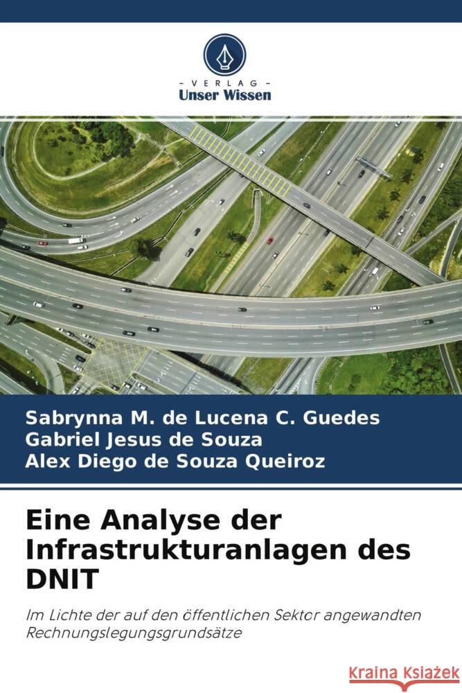 Eine Analyse der Infrastrukturanlagen des DNIT Guedes, Sabrynna M. de Lucena C., Souza, Gabriel Jesus de, Queiroz, Alex Diego de Souza 9786204383200