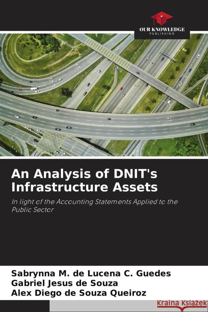 An Analysis of DNIT's Infrastructure Assets Guedes, Sabrynna M. de Lucena C., Souza, Gabriel Jesus de, Queiroz, Alex Diego de Souza 9786204383217