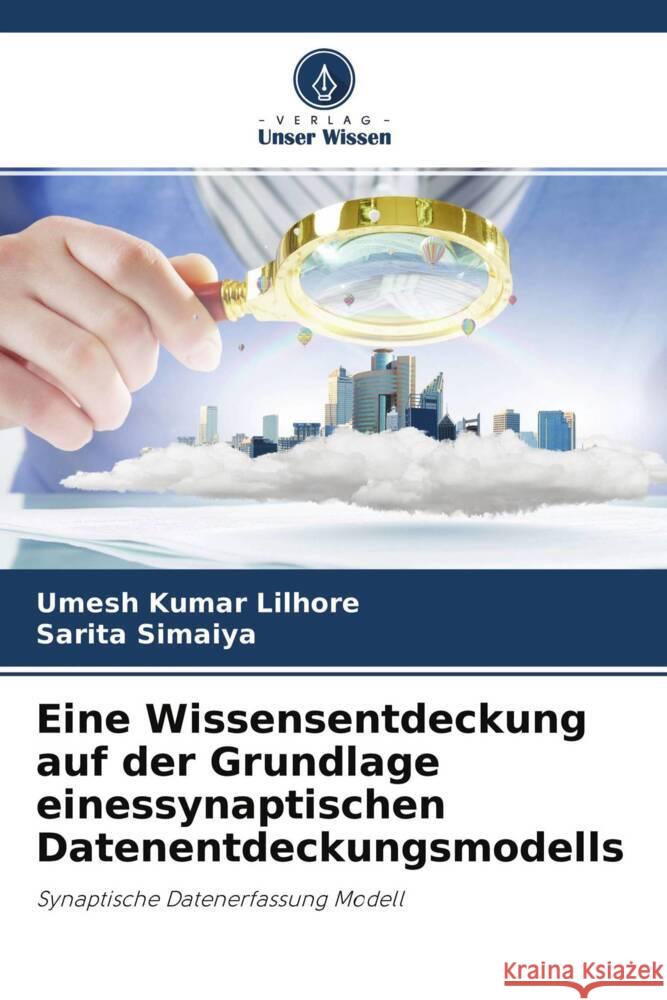 Eine Wissensentdeckung auf der Grundlage einessynaptischen Datenentdeckungsmodells Lilhore, Umesh Kumar, Simaiya, Sarita 9786204383262