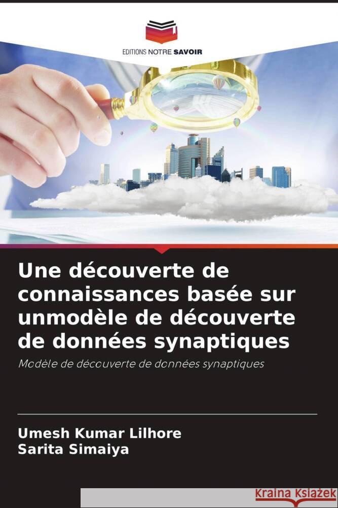 Une découverte de connaissances basée sur unmodèle de découverte de données synaptiques Lilhore, Umesh Kumar, Simaiya, Sarita 9786204383286