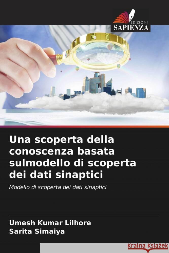 Una scoperta della conoscenza basata sulmodello di scoperta dei dati sinaptici Lilhore, Umesh Kumar, Simaiya, Sarita 9786204383293