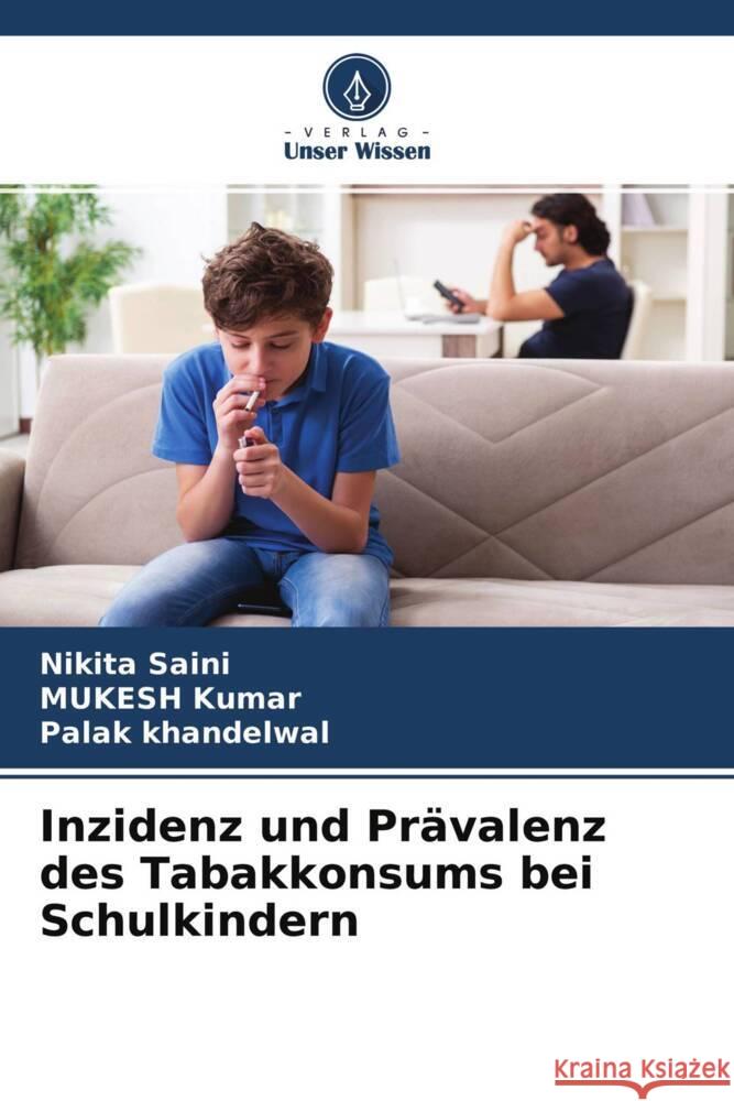 Inzidenz und Prävalenz des Tabakkonsums bei Schulkindern Saini, Nikita, Kumar, Mukesh, Khandelwal, Palak 9786204383453 Verlag Unser Wissen