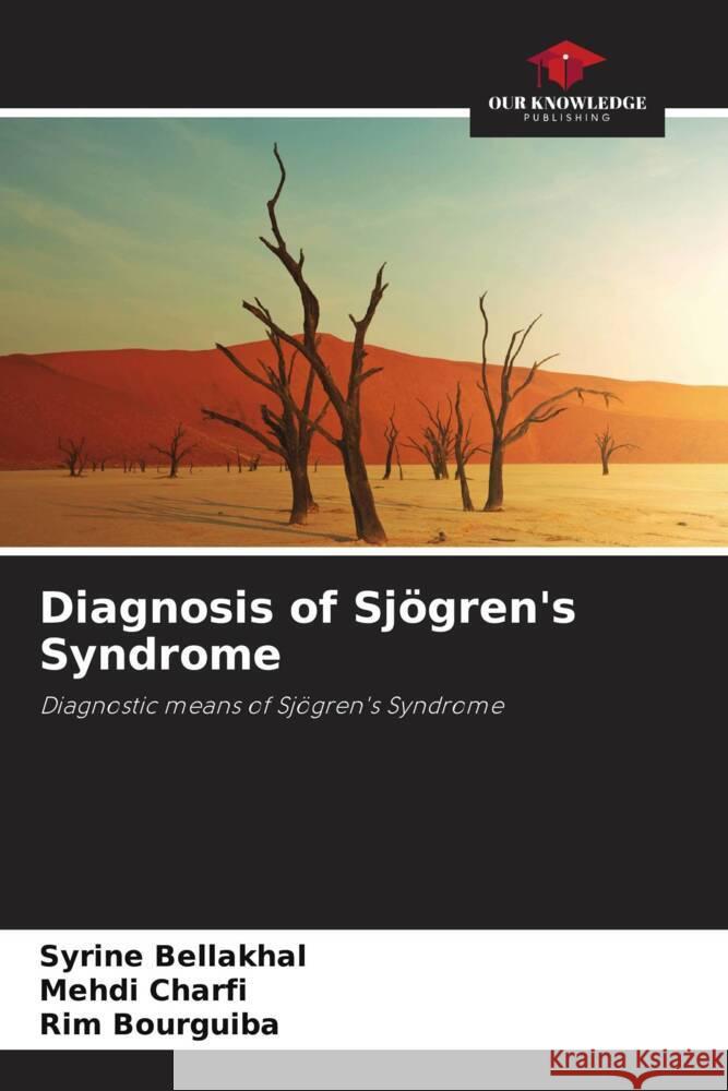 Diagnosis of Sjögren's Syndrome Bellakhal, Syrine, Charfi, Mehdi, Bourguiba, Rim 9786204384658