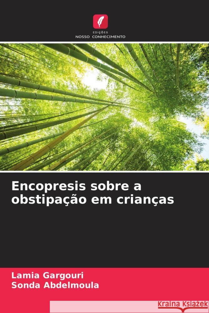 Encopresis sobre a obstipação em crianças Gargouri, Lamia, Abdelmoula, Sonda 9786204384863 Edições Nosso Conhecimento