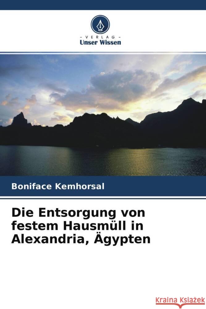 Die Entsorgung von festem Hausmüll in Alexandria, Ägypten Kemhorsal, Boniface 9786204385990