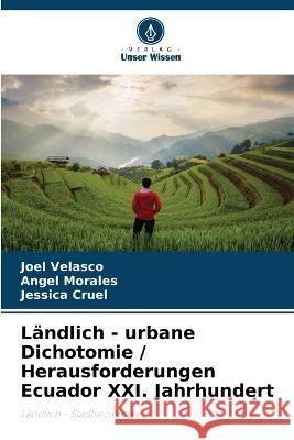 Landlich - urbane Dichotomie / Herausforderungen Ecuador XXI. Jahrhundert Joel Velasco Angel Morales Jessica Cruel 9786204386232