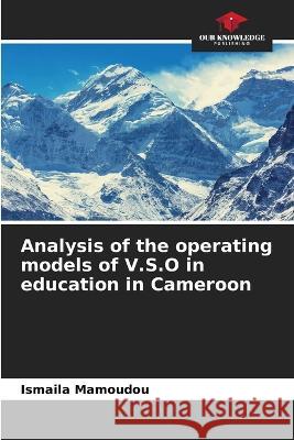 Analysis of the operating models of V.S.O in education in Cameroon Isma?la Mamoudou 9786204386751