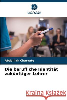 Die berufliche Identitat zukunftiger Lehrer Abdelilah Charyate   9786204386805 International Book Market Service Ltd