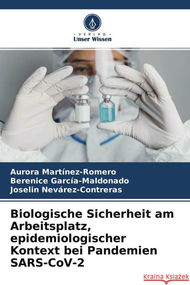 Biologische Sicherheit am Arbeitsplatz, epidemiologischer Kontext bei Pandemien SARS-CoV-2 Martinez-Romero, Aurora, García-Maldonado, Berenice, Nevárez-Contreras, Joselin 9786204387345