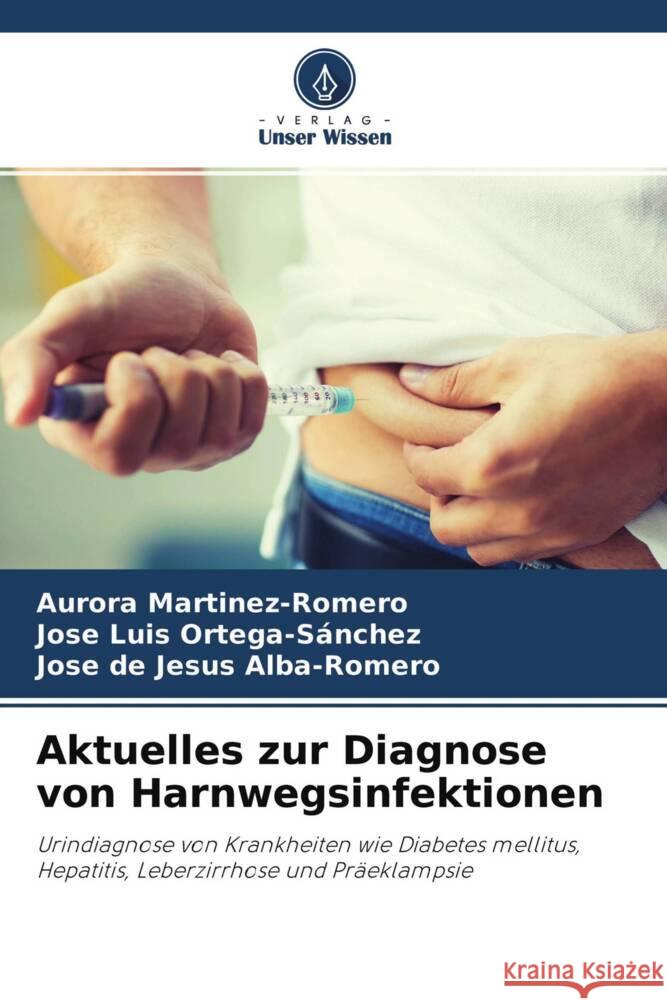 Aktuelles zur Diagnose von Harnwegsinfektionen Martinez-Romero, Aurora, Ortega-Sánchez, José Luis, Alba-Romero, José de Jesús 9786204387413