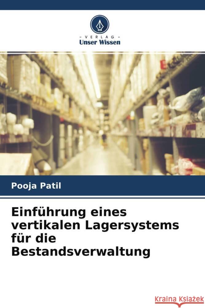 Einführung eines vertikalen Lagersystems für die Bestandsverwaltung Patil, Pooja 9786204387512 Verlag Unser Wissen