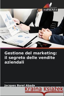 Gestione del marketing: il segreto delle vendite aziendali Jacques Borel Abada   9786204387970