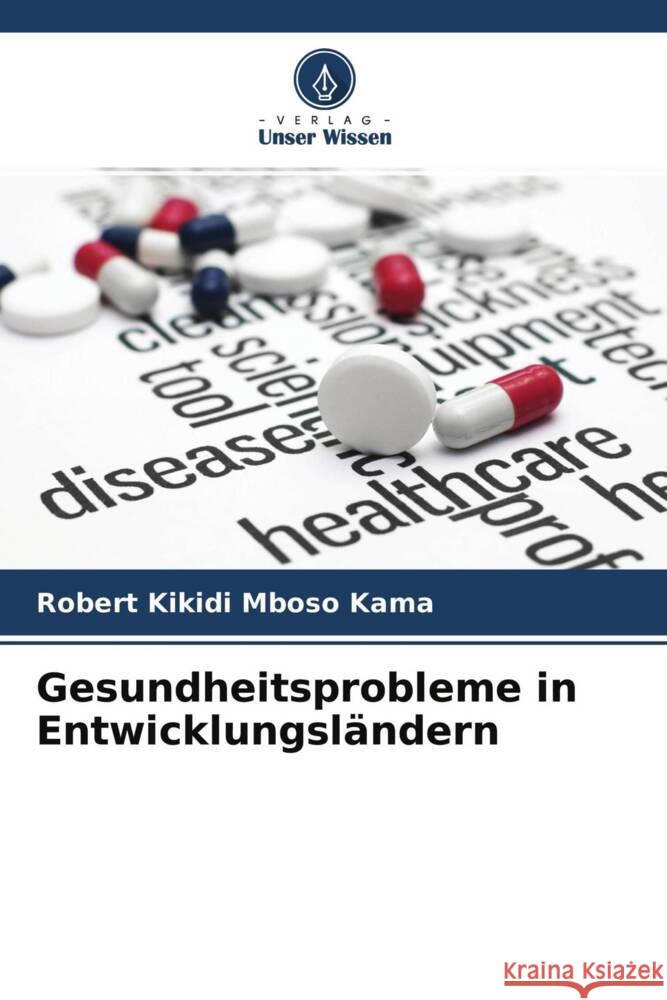 Gesundheitsprobleme in Entwicklungsländern Kikidi Mboso Kama, Robert 9786204388007 Verlag Unser Wissen