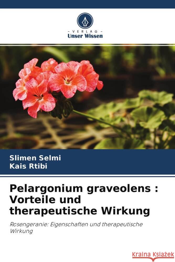 Pelargonium graveolens : Vorteile und therapeutische Wirkung Selmi, Slimen, Rtibi, Kais 9786204388687