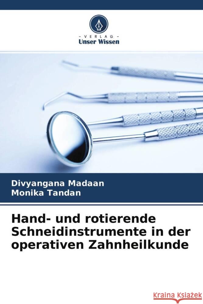 Hand- und rotierende Schneidinstrumente in der operativen Zahnheilkunde Madaan, Divyangana, Tandan, Monika 9786204389394