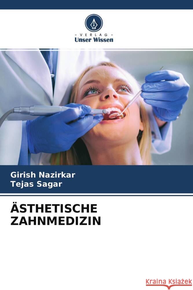 ÄSTHETISCHE ZAHNMEDIZIN Nazirkar, Girish, Sagar, Tejas 9786204389455 Verlag Unser Wissen