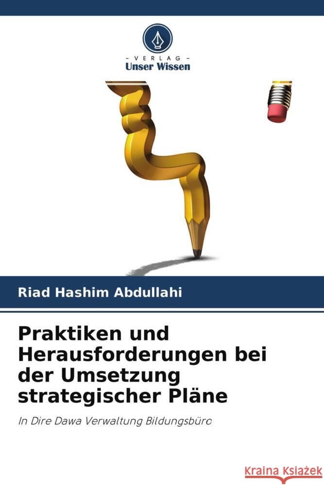 Praktiken und Herausforderungen bei der Umsetzung strategischer Pläne Abdullahi, Riad Hashim 9786204389974 Verlag Unser Wissen