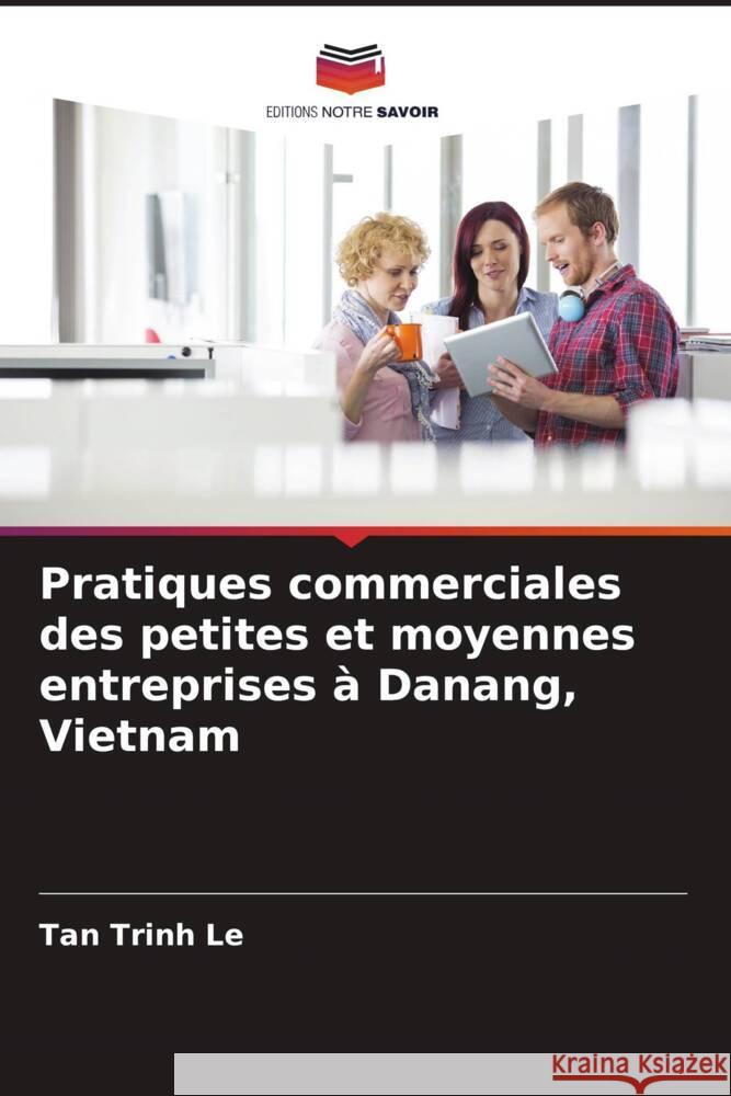 Pratiques commerciales des petites et moyennes entreprises à Danang, Vietnam Trinh Le, Tan 9786204390185 Editions Notre Savoir