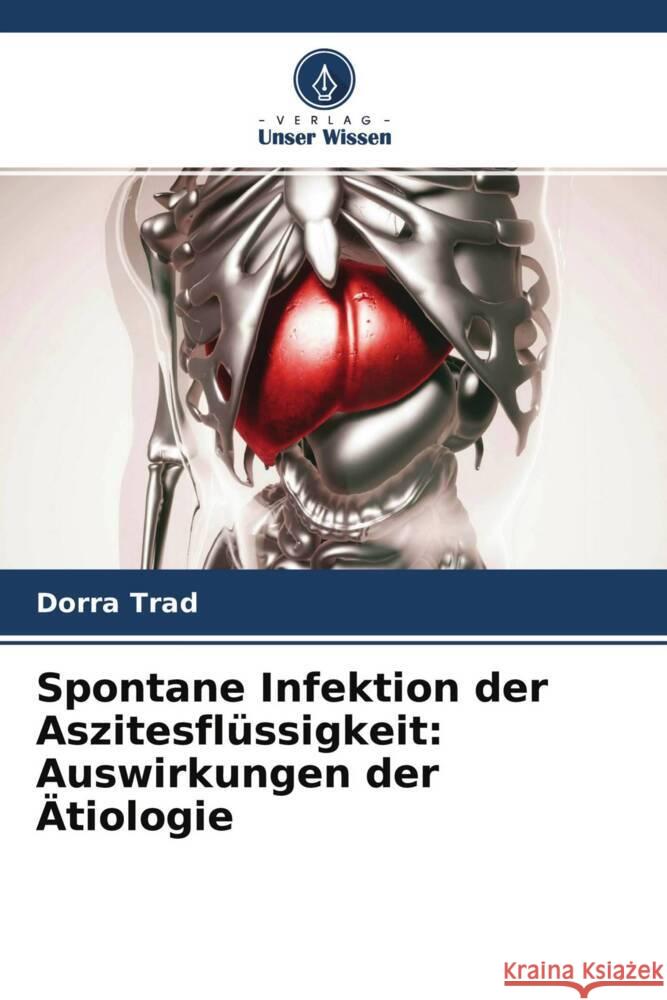 Spontane Infektion der Aszitesflüssigkeit: Auswirkungen der Ätiologie Trad, Dorra, Jlassi, Housseina, Sabbah, Mériam 9786204390222