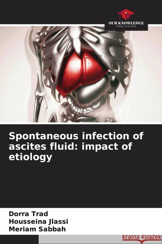 Spontaneous infection of ascites fluid: impact of etiology Trad, Dorra, Jlassi, Housseina, Sabbah, Mériam 9786204390239