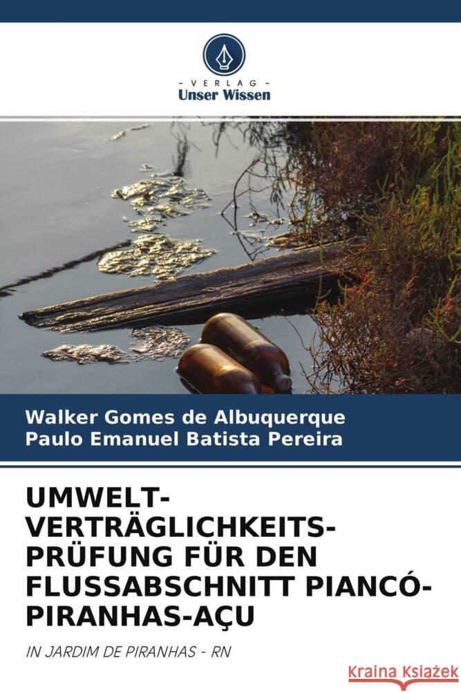 UMWELT- VERTRÄGLICHKEITS- PRÜFUNG FÜR DEN FLUSSABSCHNITT PIANCÓ-PIRANHAS-AÇU Gomes de Albuquerque, Walker, Batista Pereira, Paulo Emanuel 9786204390345 Verlag Unser Wissen