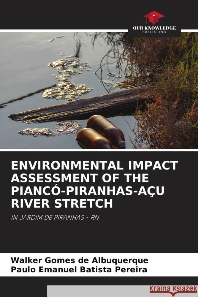 ENVIRONMENTAL IMPACT ASSESSMENT OF THE PIANCÓ-PIRANHAS-AÇU RIVER STRETCH Gomes de Albuquerque, Walker, Batista Pereira, Paulo Emanuel 9786204390352