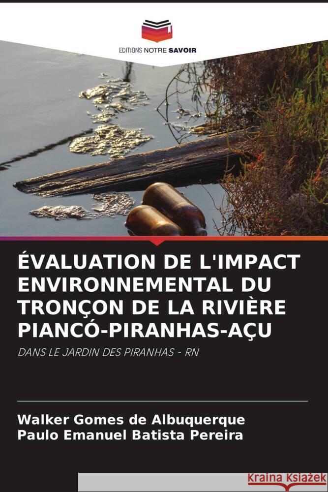 ÉVALUATION DE L'IMPACT ENVIRONNEMENTAL DU TRONÇON DE LA RIVIÈRE PIANCÓ-PIRANHAS-AÇU Gomes de Albuquerque, Walker, Batista Pereira, Paulo Emanuel 9786204390376