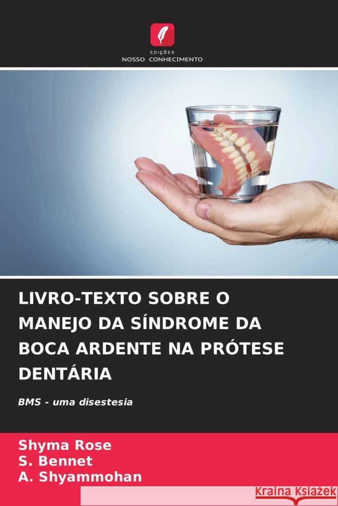 LIVRO-TEXTO SOBRE O MANEJO DA SÍNDROME DA BOCA ARDENTE NA PRÓTESE DENTÁRIA Rose, Shyma, Bennet, S., Shyammohan, A. 9786204390567