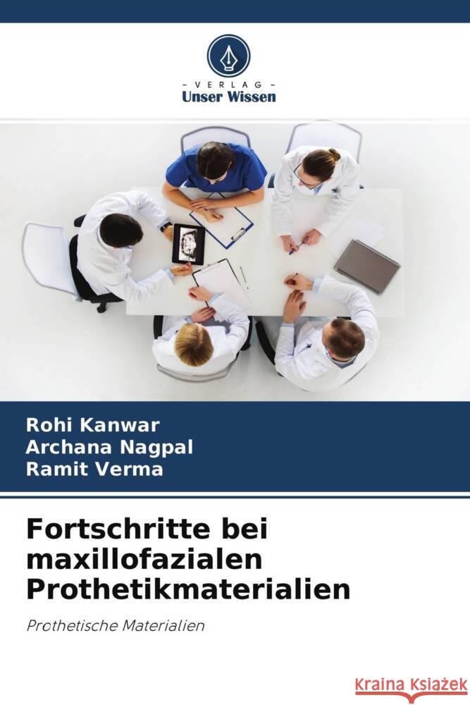 Fortschritte bei maxillofazialen Prothetikmaterialien Kanwar, Rohi, Nagpal, Archana, verma, Ramit 9786204391182