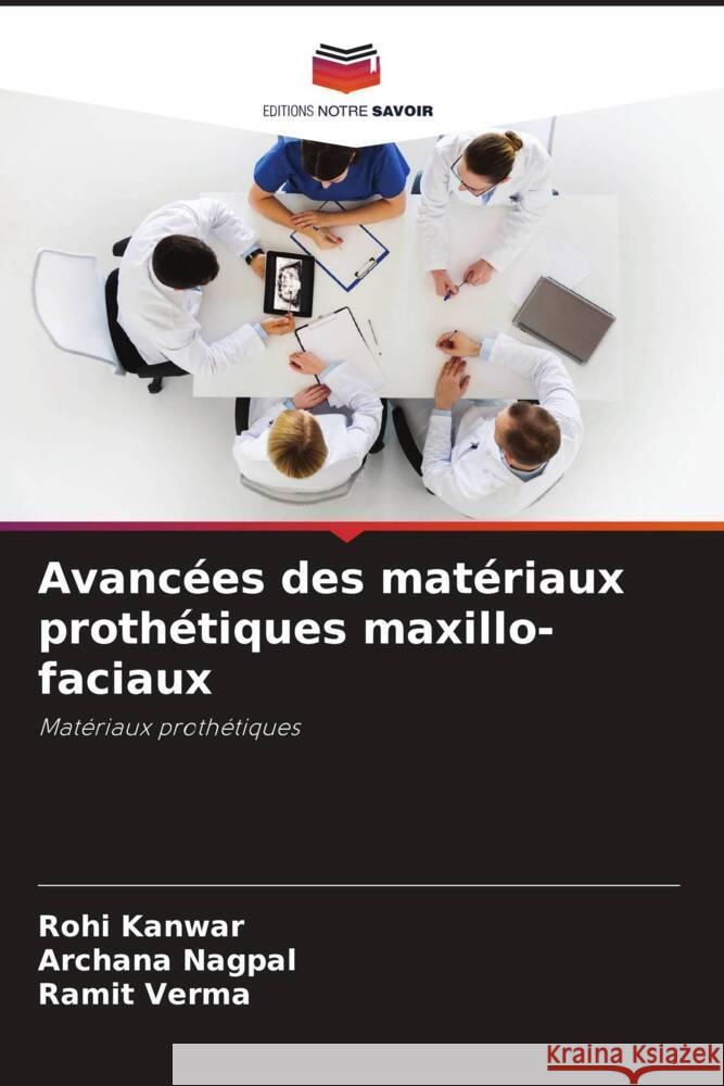 Avancées des matériaux prothétiques maxillo-faciaux Kanwar, Rohi, Nagpal, Archana, verma, Ramit 9786204391205