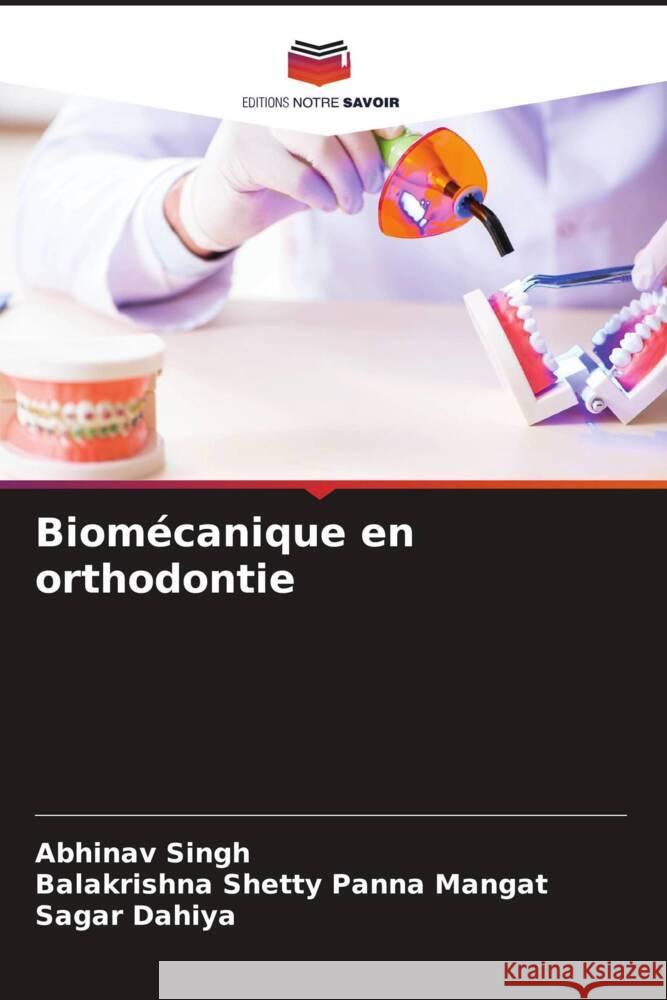 Biomécanique en orthodontie Singh, Abhinav, Panna Mangat, Balakrishna Shetty, Dahiya, Sagar 9786204391496 Editions Notre Savoir