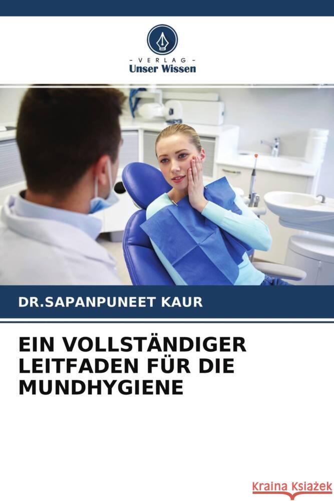 EIN VOLLSTÄNDIGER LEITFADEN FÜR DIE MUNDHYGIENE KAUR, DR.SAPANPUNEET 9786204391595