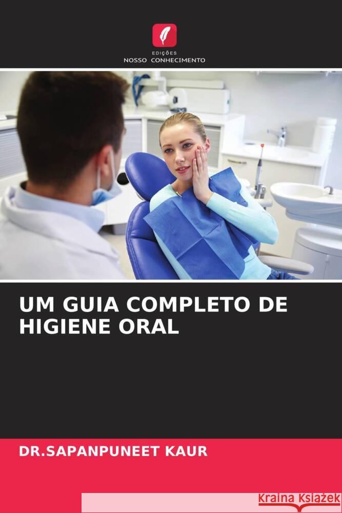 UM GUIA COMPLETO DE HIGIENE ORAL KAUR, DR.SAPANPUNEET 9786204391632