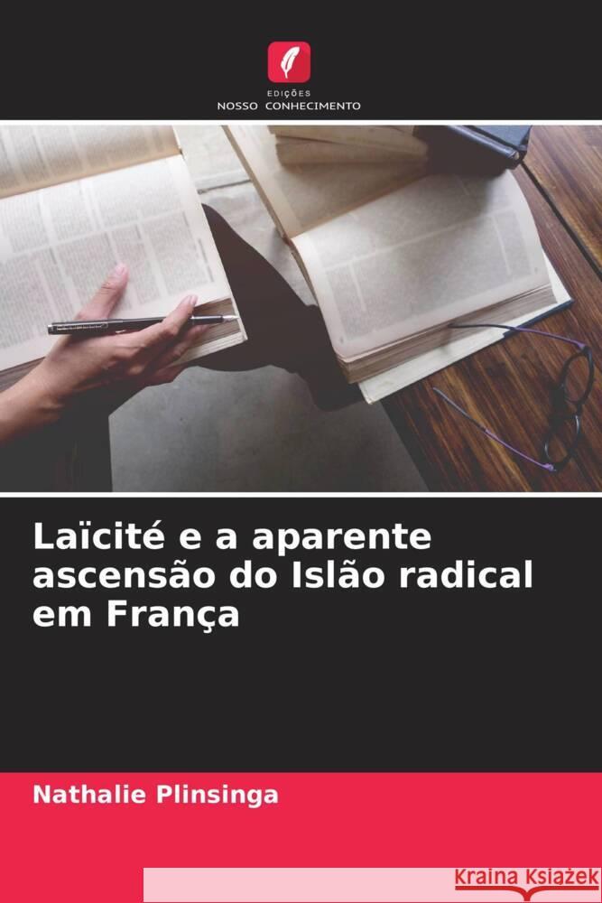 Laïcité e a aparente ascensão do Islão radical em França Plinsinga, Nathalie 9786204391816