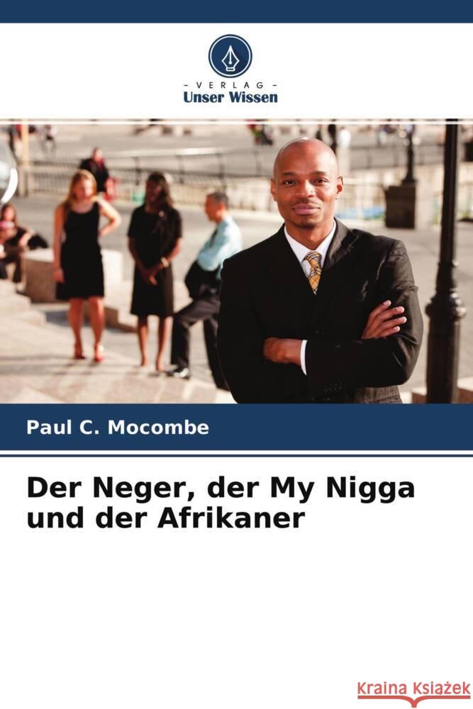 Der Neger, der My Nigga und der Afrikaner Mocombe, Paul C. 9786204392011