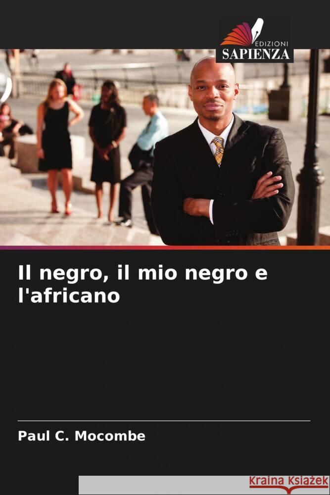 Il negro, il mio negro e l'africano Mocombe, Paul C. 9786204392042