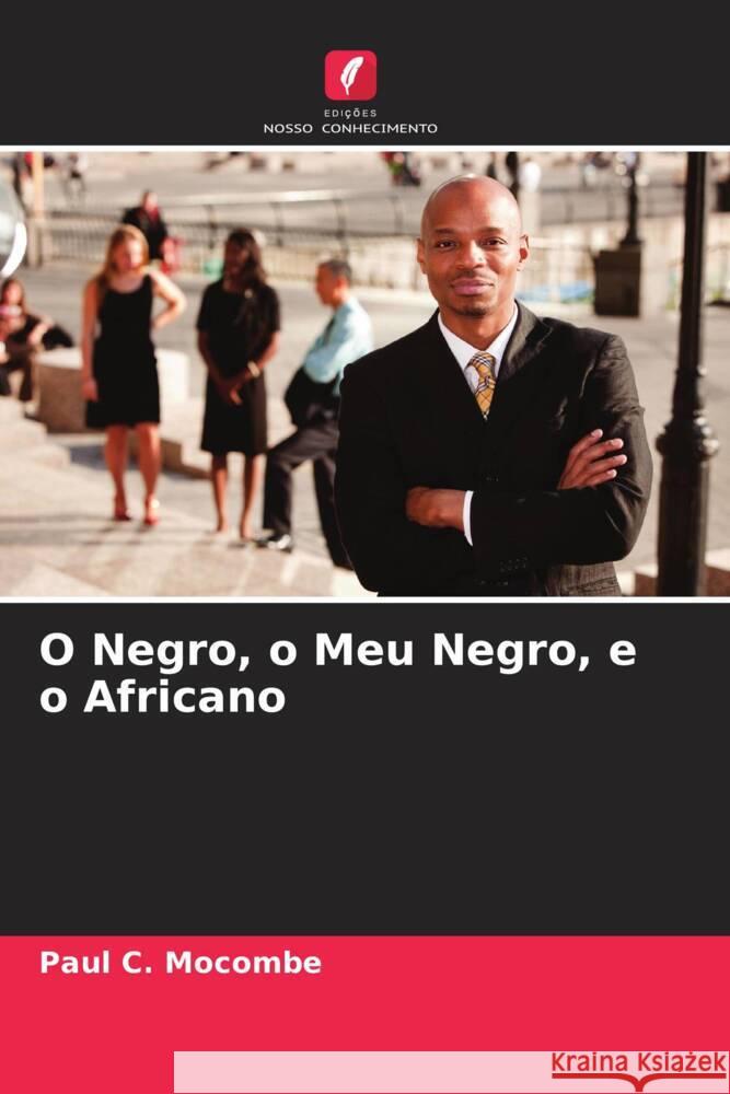 O Negro, o Meu Negro, e o Africano Mocombe, Paul C. 9786204392059